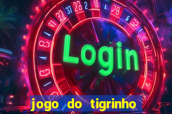 jogo do tigrinho que da bonus no cadastro